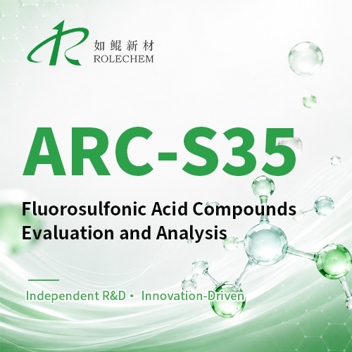 Performance Evaluation and Analysis of Rolechem's ARC-S35 Fluorosulfonate Compound